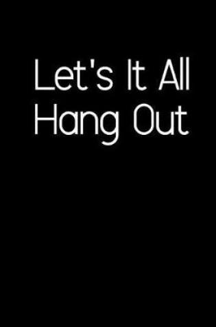 Cover of Let's It All Hang Out.
