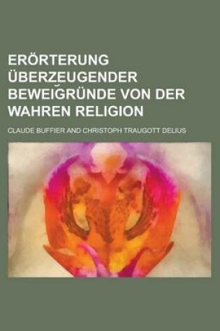 Cover of Erorterung Uberzeugender Beweig Runde Von Der Wahren Religion