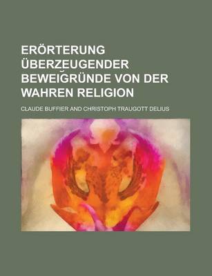 Book cover for Erorterung Uberzeugender Beweig Runde Von Der Wahren Religion