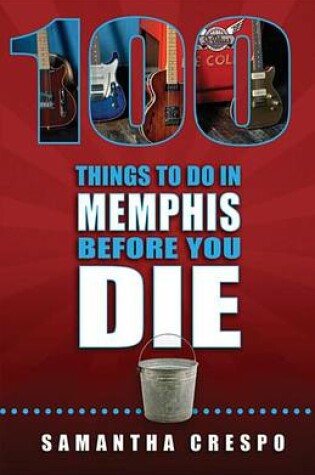 Cover of 100 Things to Do in Memphis Before You Die