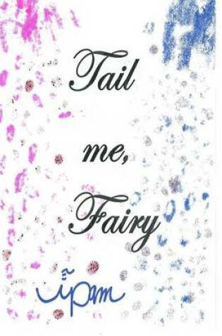 Cover of Tail Me, Fairy