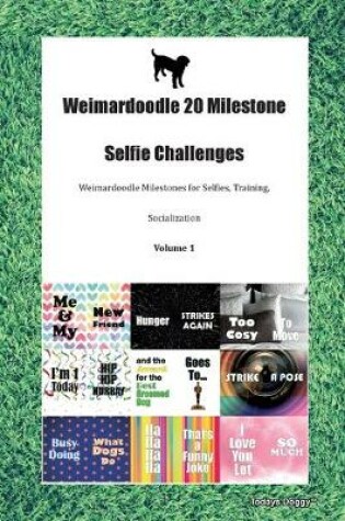 Cover of Weimardoodle 20 Milestone Selfie Challenges Weimardoodle Milestones for Selfies, Training, Socialization Volume 1