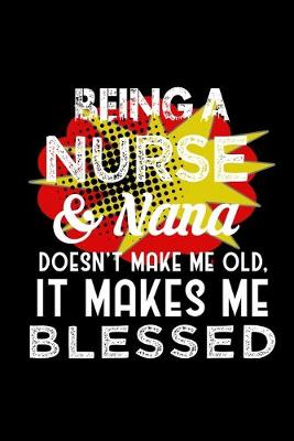 Book cover for Being a nurse & nana doesn't make me old, it makes me blessed