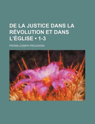 Book cover for de La Justice Dans La Revolution Et Dans L'Eglise (1-3)