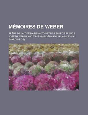 Book cover for Memoires de Weber; Frere de Lait de Marie-Antoinette, Reins de France