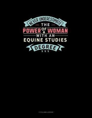 Cover of Never Underestimate The Power Of A Woman With An Equine Studies Degree