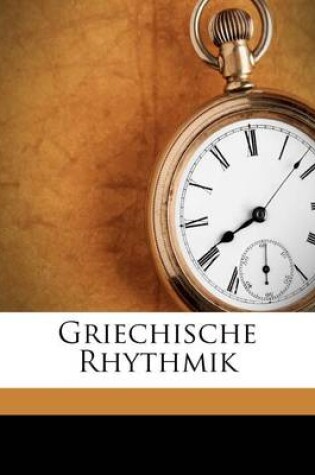 Cover of Griechische Rhythmik, Erster Theil