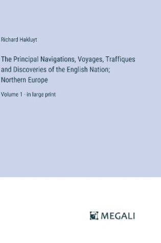 Cover of The Principal Navigations, Voyages, Traffiques and Discoveries of the English Nation; Northern Europe