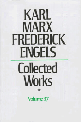 Cover of Collected Works of Karl Marx & Frederick Engels Volume 37