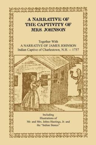 Cover of A Narrative of the Captivity of Mrs. Johnson, Together with a Narrative of James Johnson