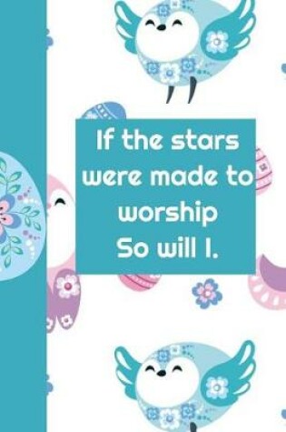 Cover of If the Stars Were Made to Worship So Will I