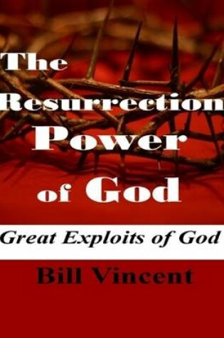 Cover of The Resurrection Power of God: Great Exploits of God