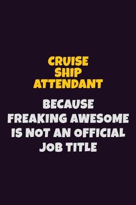 Book cover for Cruise Ship Attendant, Because Freaking Awesome Is Not An Official Job Title