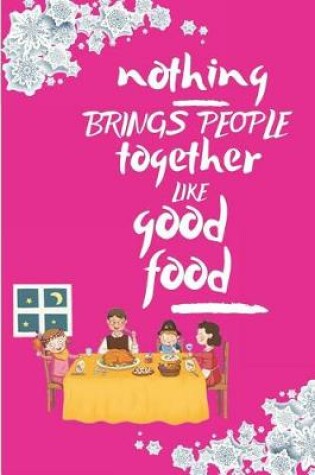 Cover of nothing BRINGS PEOPLE together LIKE good food