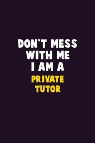 Cover of Don't Mess With Me, I Am A Private Tutor