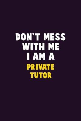 Book cover for Don't Mess With Me, I Am A Private Tutor