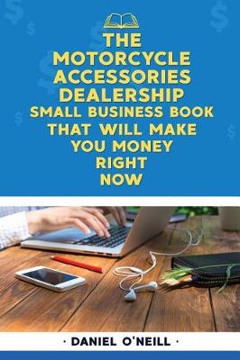 Book cover for The Motorcycle Accessories Dealership Small Business Book That Will Make You Mon