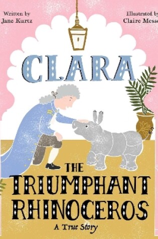Cover of Clara the Triumphant Rhinoceros