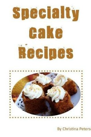 Cover of Specialty Cake Recipes