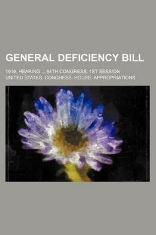 Cover of General Deficiency Bill; 1916, Hearing 64th Congress, 1st Session
