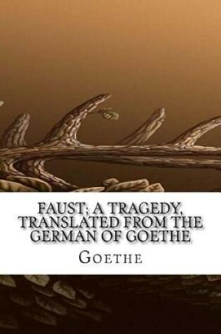 Cover of Faust; a Tragedy, Translated from the German of Goethe