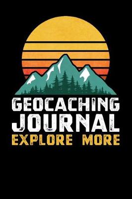 Book cover for Geocaching Journal Explore More