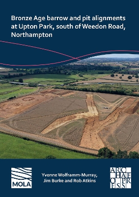 Book cover for Bronze Age barrow and pit alignments at Upton Park, south of Weedon Road, Northampton