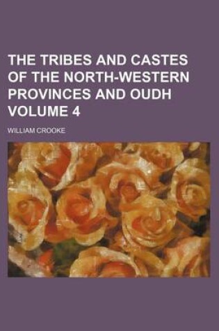 Cover of The Tribes and Castes of the North-Western Provinces and Oudh Volume 4