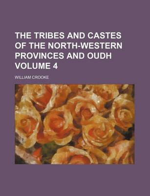 Book cover for The Tribes and Castes of the North-Western Provinces and Oudh Volume 4