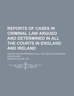 Book cover for Reports of Cases in Criminal Law Argued and Determined in All the Courts in England and Ireland (Volume 10); Argued and Determined in All the Courts in England and Ireland