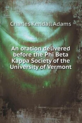 Cover of An oration delivered before the Phi Beta Kappa Society of the University of Vermont