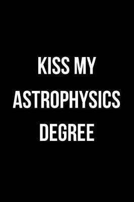 Book cover for Kiss My Astrophysics Degree