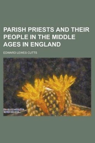 Cover of Parish Priests and Their People in the Middle Ages in England