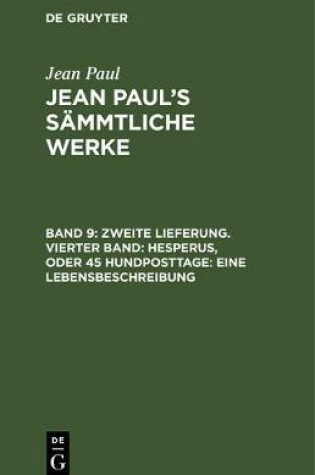 Cover of Zweite Lieferung. Vierter Band: Hesperus, Oder 45 Hundposttage. Eine Lebensbeschreibung