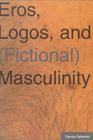 Cover of Eros, Logos, and Fictional Masculinity