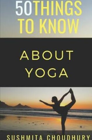 Cover of 50 Things to Know About Yoga