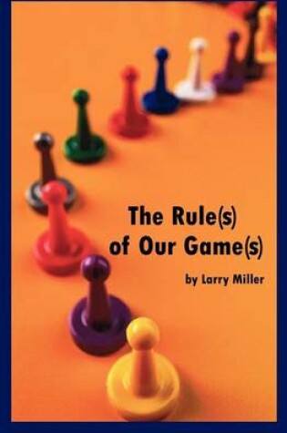 Cover of The Rule(s) of Our Game(s)