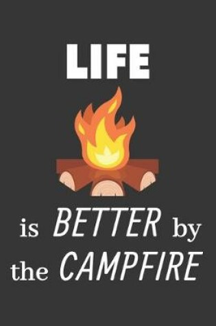 Cover of Life Is Better By The Campfire Notebook