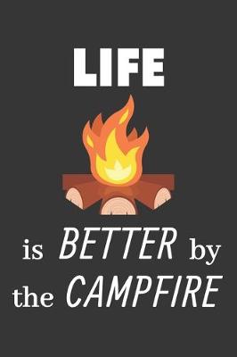 Book cover for Life Is Better By The Campfire Notebook