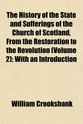 Book cover for The History of the State and Sufferings of the Church of Scotland, from the Restoration to the Revolution (Volume 2); With an Introduction