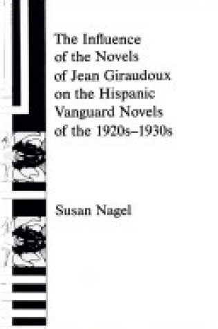 Cover of The Influence of the Novels of Jean Giraudoux on the Hispanic Vanguard Novels of the 1920's-30's