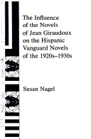 Book cover for The Influence of the Novels of Jean Giraudoux on the Hispanic Vanguard Novels of the 1920's-30's