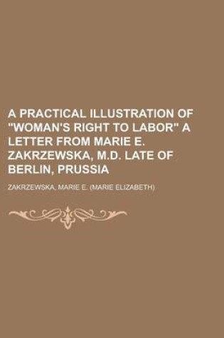 Cover of A Practical Illustration of Woman's Right to Labor a Letter from Marie E. Zakrzewska, M.D. Late of Berlin, Prussia