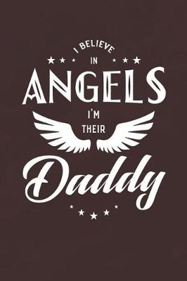 Book cover for I Believe In Angels I'm Their Daddy