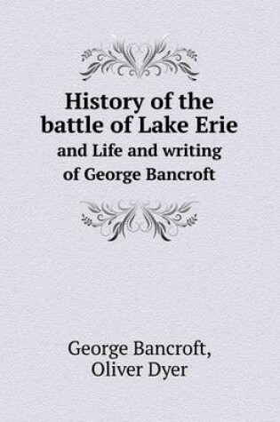 Cover of History of the battle of Lake Erie and Life and writing of George Bancroft