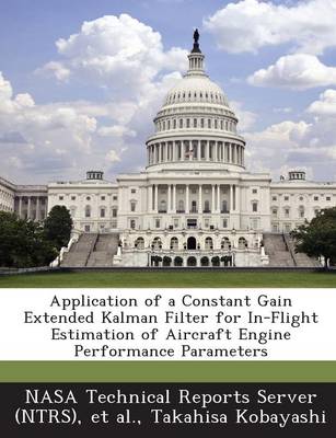 Book cover for Application of a Constant Gain Extended Kalman Filter for In-Flight Estimation of Aircraft Engine Performance Parameters