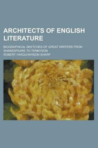 Cover of Architects of English Literature; Biographical Sketches of Great Writers from Shakespeare to Tennyson