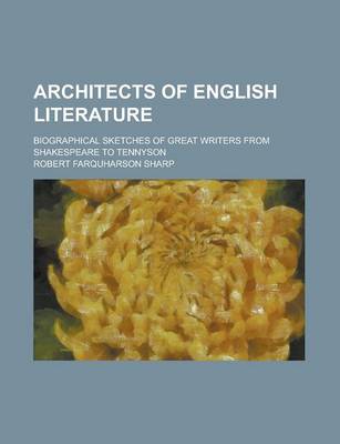 Book cover for Architects of English Literature; Biographical Sketches of Great Writers from Shakespeare to Tennyson