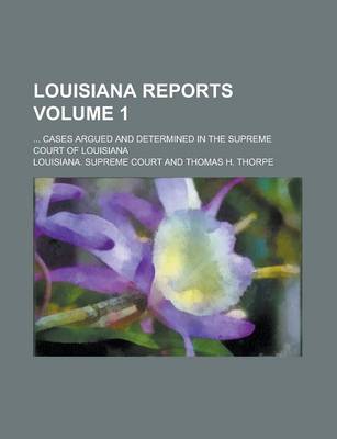 Book cover for Louisiana Reports; ... Cases Argued and Determined in the Supreme Court of Louisiana Volume 1