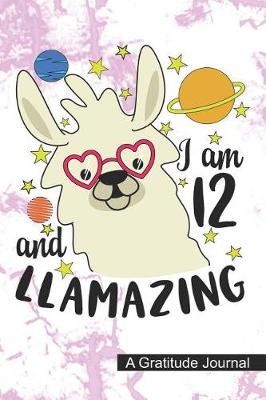 Book cover for I Am 12 And Llamazing - A Gratitude Journal